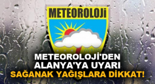 Meteorolojiden Alanya'ya uyarı!