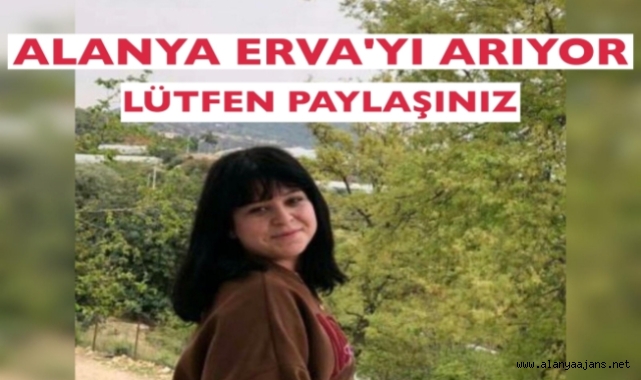 Alanya 16 yaşındaki Erva'yı arıyor