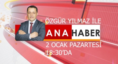 Özgür Yılmaz ile Ana Haber başlıyor