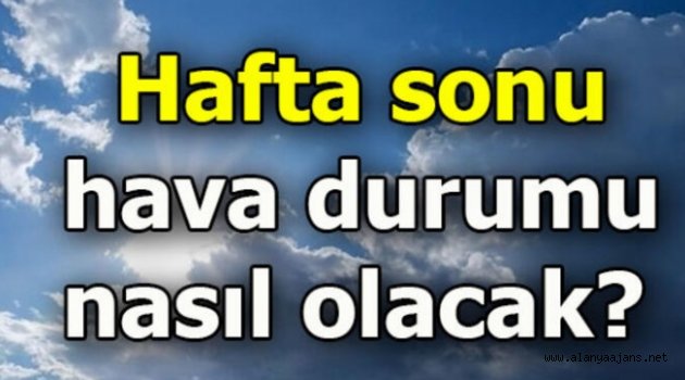 Alanya’da hafta sonu hava nasıl olacak?