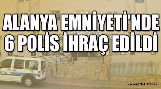 Alanya Emniyeti'nde FETÖ İhraçları Sürüyor