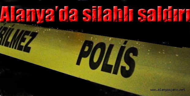 Alanya'da silahlı saldırı