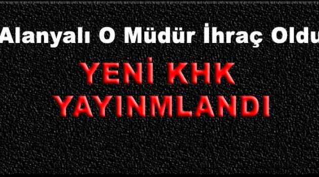Alanyalı O Müdür İhraç Oldu