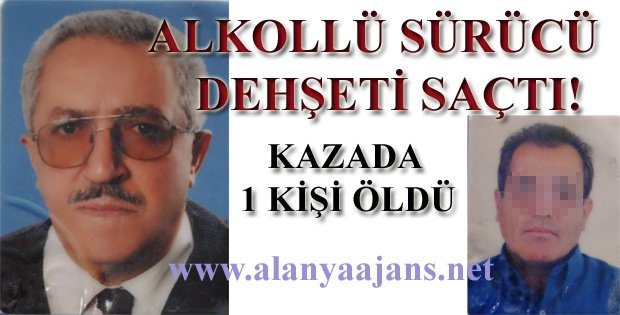 ALKOLLÜ SÜRÜCÜNÜN ÇARPTIĞI YAYA ÖLDÜ!