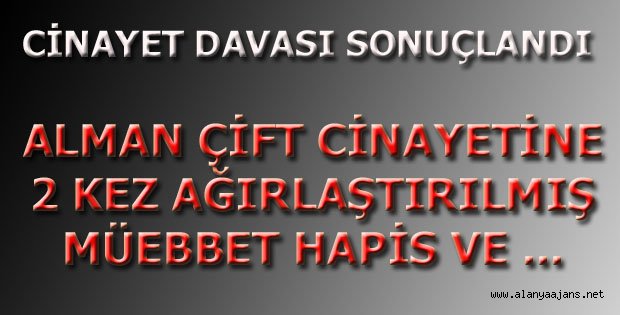 ALMAN ÇİFT CİNAYETİNE ÇİFTE AĞIRLAŞTIRILMIŞ MÜEBBET