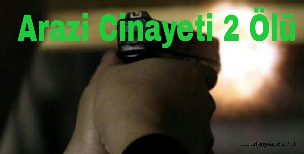 ARAZİ KAVGASI 2 ÖLÜ 1 YARALI