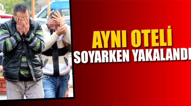 Aynı Oteli Soyarken Suçüstü Yakalandılar