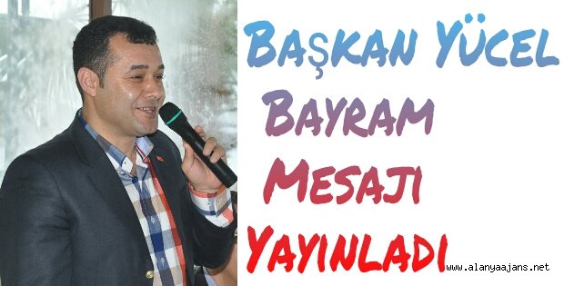 BAŞKANI YÜCEL HALKININ BAYRAMINI KUTLADI