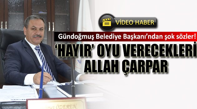 Belediye Başkanı’ndan Kan Donduran Sözler