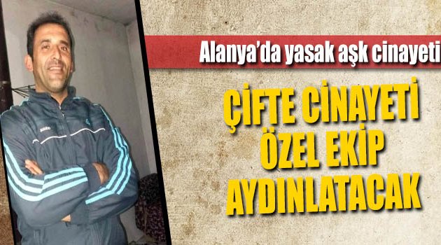 Cinayeti Özel Ekip Aydınlatacak