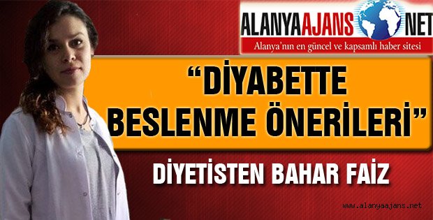 DİYETİSYEN BAHAR FAİZ'DEN DİYABETTE BESLENME ÖNERİLERİ