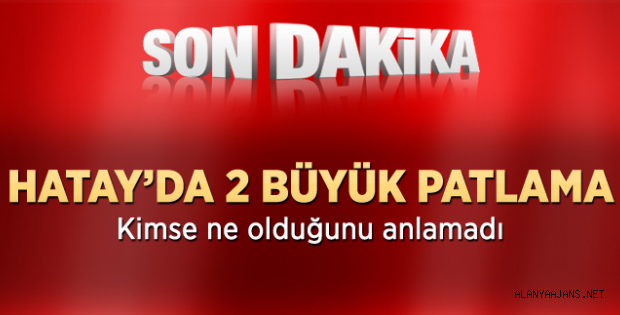 Hatay Dörtyol'da korkutan 2 patlama!