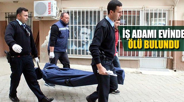 İş Adamı Evinde Ölü Bulundu