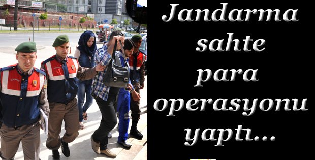 JANDARMA SAHTE PARA OPERASYONU YAPTI