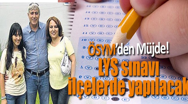 LYS, İlçe Merkezleri'nde de Yapılacak
