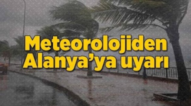 Meteoroloji'den Alanya'ya uyarı!