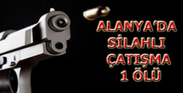 SİLAHLI ÇATIŞMA 1 ÖLÜ