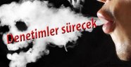 SİGARA DENETİMLERİ ARALIKSIZ SÜRÜYOR 