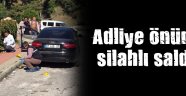Adliye önünde silahlı saldırı