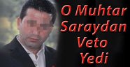 O Muhtar Saraya Çıkamadı 