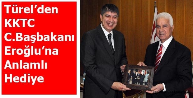 TÜREL'DEN CUMHURBAŞKANI EROĞLU'NA SÜPRİZ HEDİYE